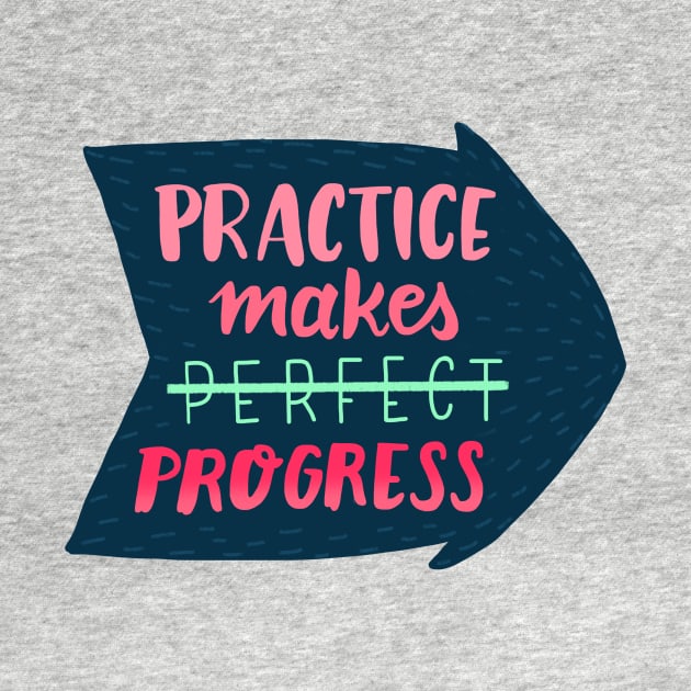 Practice makes progress by whatafabday